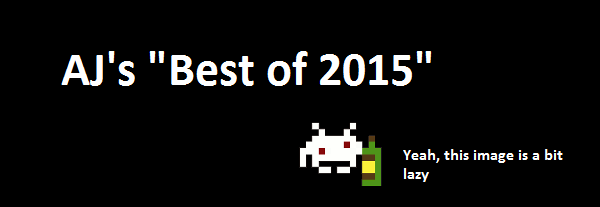 AJ’s ‘Best of 2015’ – Best game I said I would write about